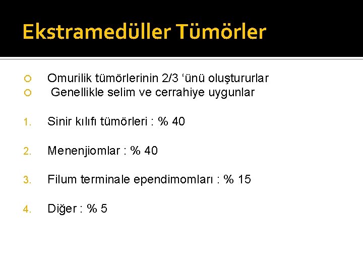 Ekstramedüller Tümörler Omurilik tümörlerinin 2/3 ‘ünü oluştururlar Genellikle selim ve cerrahiye uygunlar 1. Sinir
