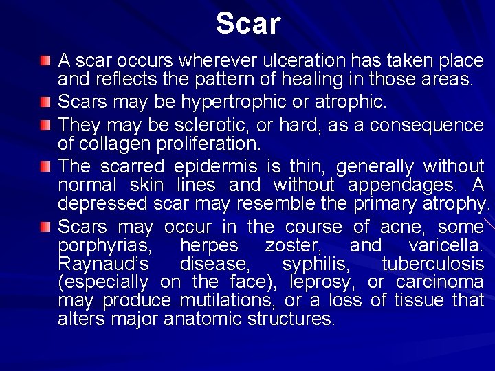 Scar A scar occurs wherever ulceration has taken place and reflects the pattern of