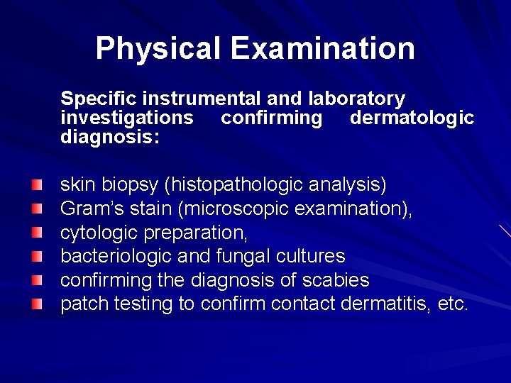 Physical Examination Specific instrumental and laboratory investigations confirming dermatologic diagnosis: skin biopsy (histopathologic analysis)