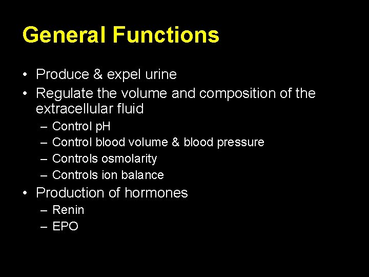 General Functions • Produce & expel urine • Regulate the volume and composition of