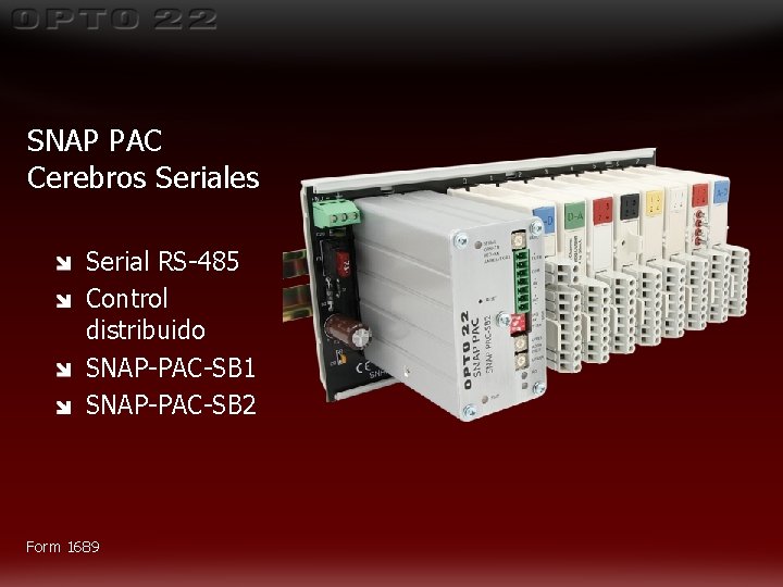SNAP PAC Cerebros Seriales Serial RS-485 Control distribuido SNAP-PAC-SB 1 SNAP-PAC-SB 2 Form 1689 SNAP PAC Cerebros Seriales Serial RS-485 Control distribuido SNAP-PAC-SB 1 SNAP-PAC-SB 2 Form 1689