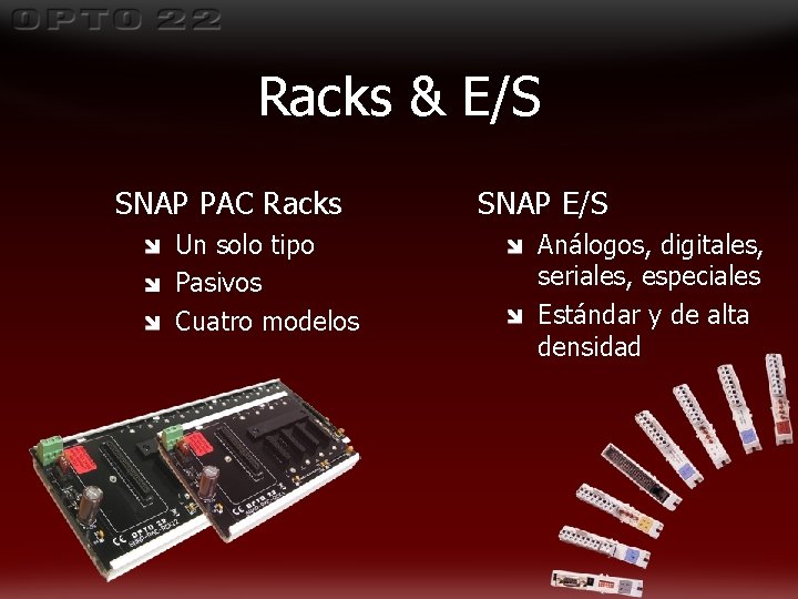 Racks & E/S SNAP PAC Racks Un solo tipo Pasivos Cuatro modelos SNAP E/S Racks & E/S SNAP PAC Racks Un solo tipo Pasivos Cuatro modelos SNAP E/S