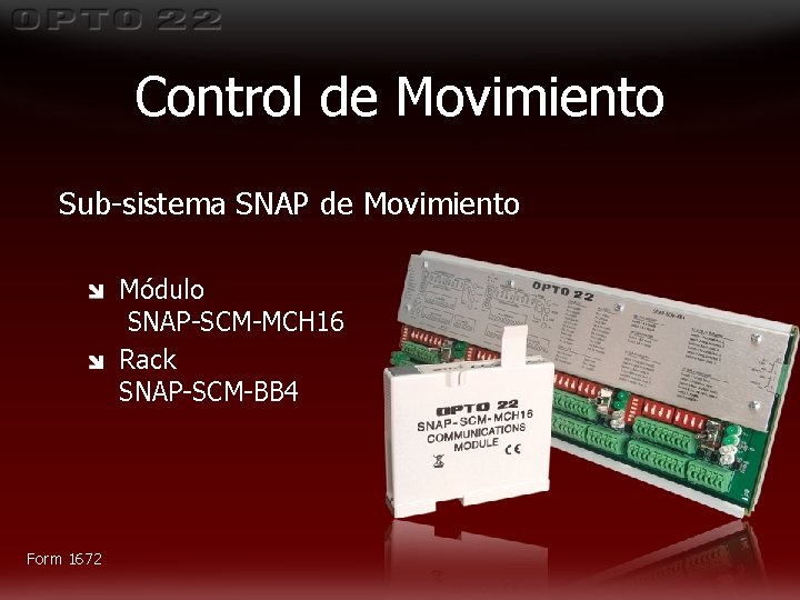 Control de Movimiento Sub-sistema SNAP de Movimiento Módulo SNAP-SCM-MCH 16 Rack SNAP-SCM-BB 4 Form Control de Movimiento Sub-sistema SNAP de Movimiento Módulo SNAP-SCM-MCH 16 Rack SNAP-SCM-BB 4 Form