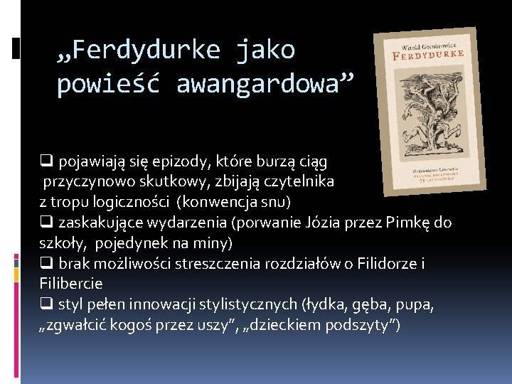 „Ferdydurke jako powieść awangardowa” q pojawiają się epizody, które burzą ciąg przyczynowo skutkowy, zbijają