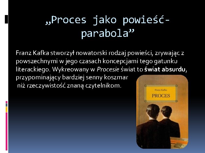 „Proces jako powieśćparabola” Franz Kafka stworzył nowatorski rodzaj powieści, zrywając z powszechnymi w jego