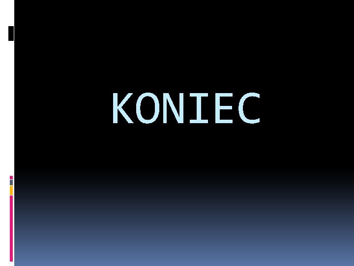 KONIEC 