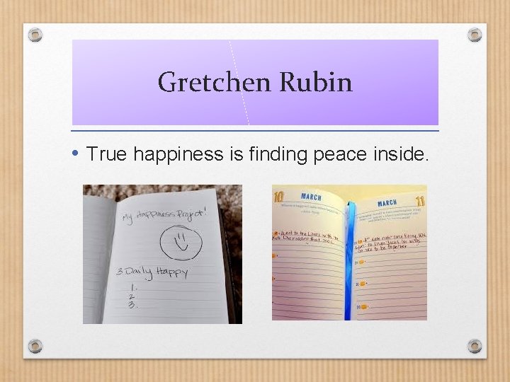Gretchen Rubin • True happiness is finding peace inside. 