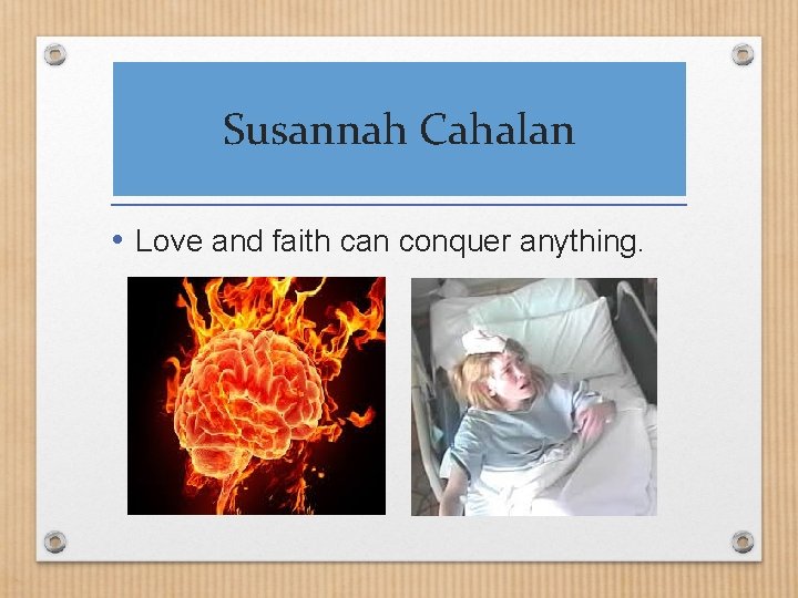 Susannah Cahalan • Love and faith can conquer anything. 