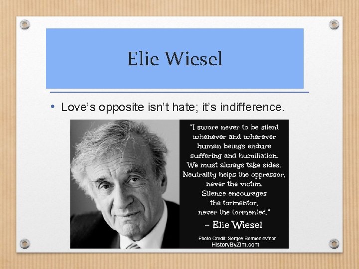 Elie Wiesel • Love’s opposite isn’t hate; it’s indifference. 