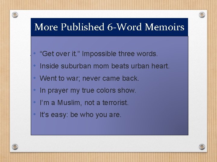 More Published 6 -Word Memoirs • • • “Get over it. ” Impossible three