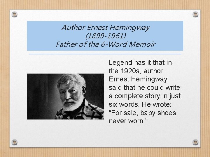 Author Ernest Hemingway (1899 -1961) Father of the 6 -Word Memoir Legend has it