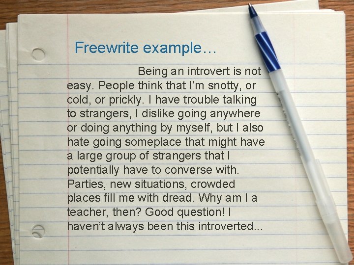 Freewrite example… Being an introvert is not easy. People think that I’m snotty, or