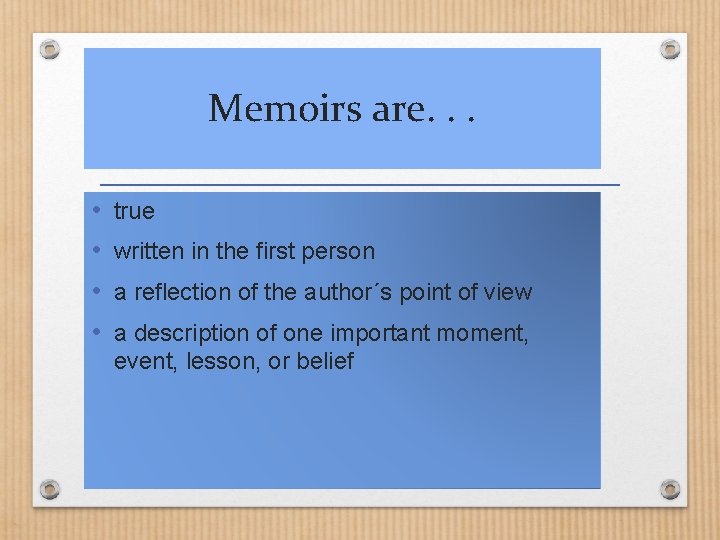Memoirs are. . . • • true written in the first person a reflection