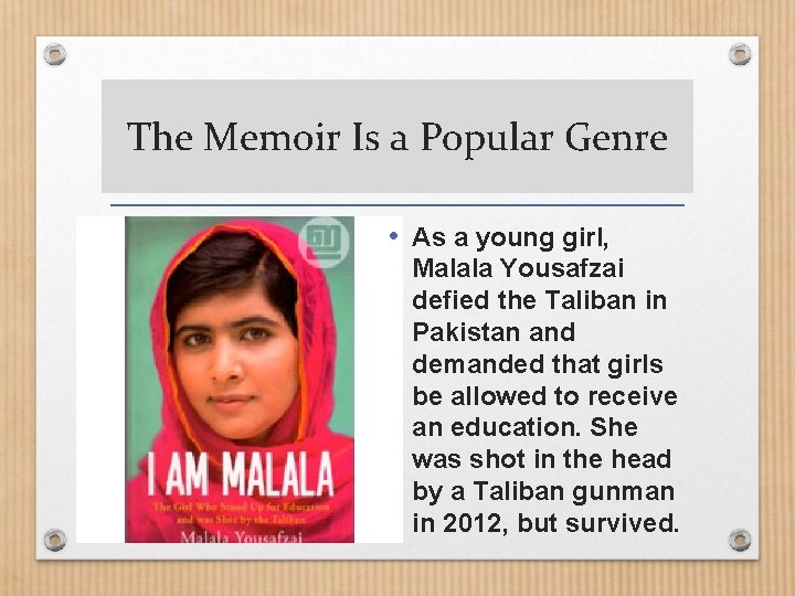 The Memoir Is a Popular Genre • As a young girl, Malala Yousafzai defied
