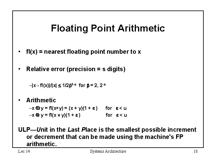 Floating Point Arithmetic • fl(x) = nearest floating point number to x • Relative