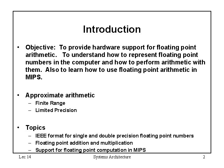Introduction • Objective: To provide hardware support for floating point arithmetic. To understand how