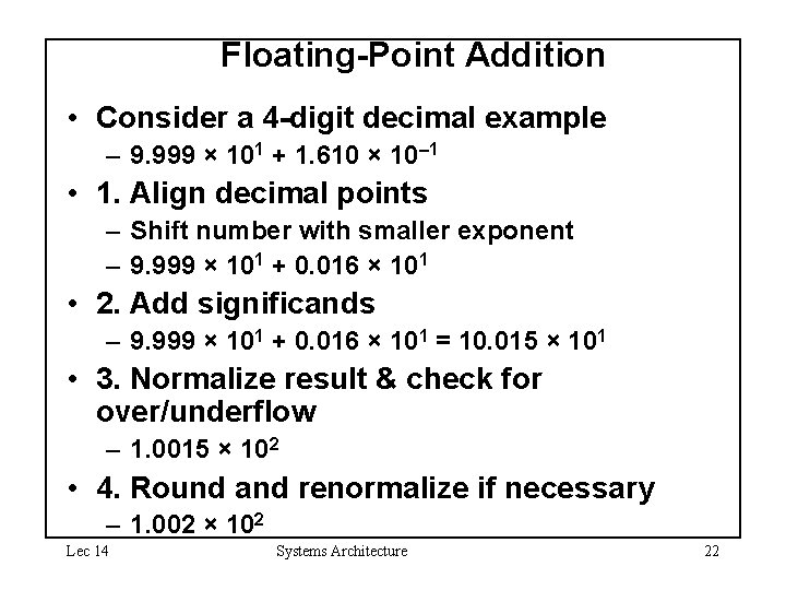 Floating-Point Addition • Consider a 4 -digit decimal example – 9. 999 × 101