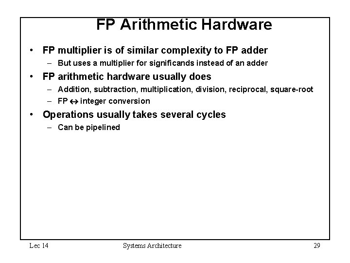 FP Arithmetic Hardware • FP multiplier is of similar complexity to FP adder –