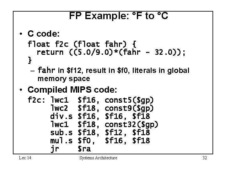 FP Example: °F to °C • C code: float f 2 c (float fahr)