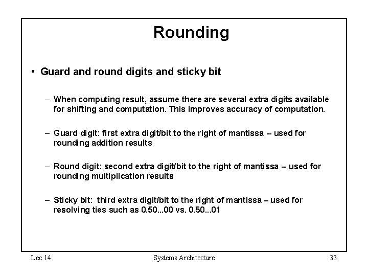 Rounding • Guard and round digits and sticky bit – When computing result, assume