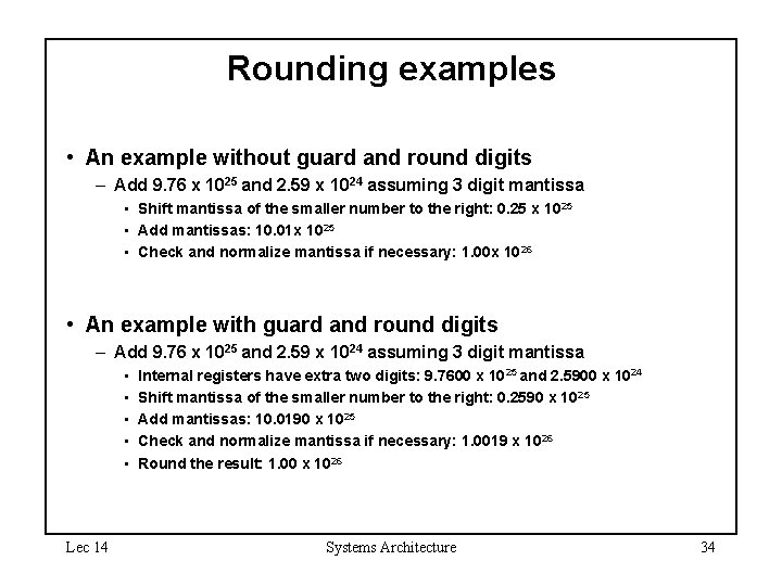 Rounding examples • An example without guard and round digits – Add 9. 76