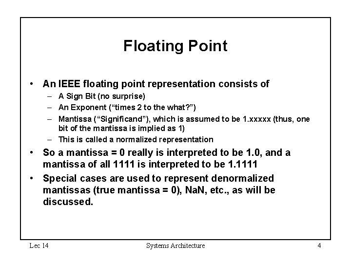 Floating Point • An IEEE floating point representation consists of – A Sign Bit