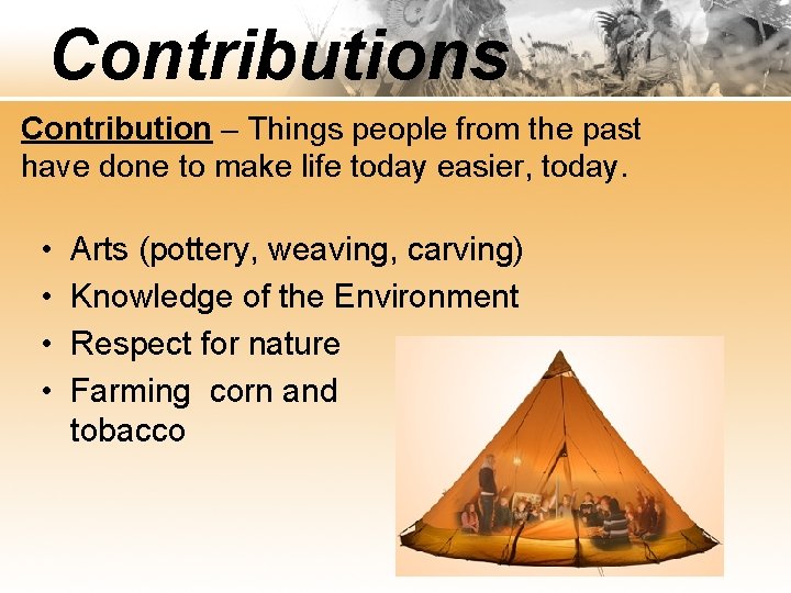 Contributions Contribution – Things people from the past have done to make life today
