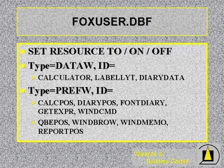 FOXUSER. DBF SET RESOURCE TO / ON / OFF l Type=DATAW, ID= l Ø