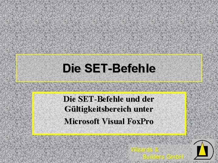 Die SET-Befehle und der Gültigkeitsbereich unter Microsoft Visual Fox. Pro Wizards & Builders Gmb.