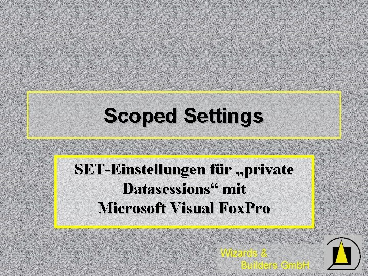 Scoped Settings SET-Einstellungen für „private Datasessions“ mit Microsoft Visual Fox. Pro Wizards & Builders