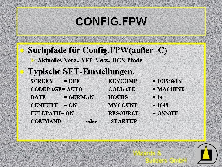 CONFIG. FPW l Suchpfade für Config. FPW(außer -C) Ø Aktuelles Verz. , VFP-Verz. ,