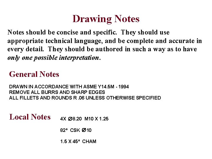 Drawing Notes should be concise and specific. They should use appropriate technical language, and