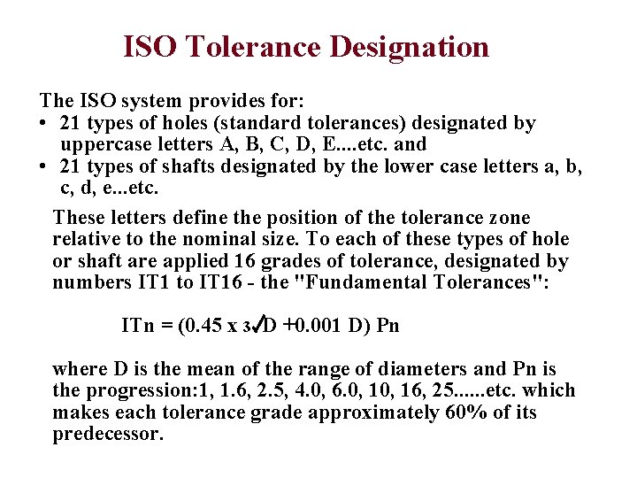ISO Tolerance Designation The ISO system provides for: • 21 types of holes (standard