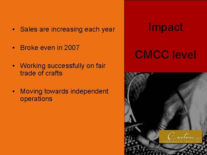 • Sales are increasing each year • Broke even in 2007 • Working • Sales are increasing each year • Broke even in 2007 • Working