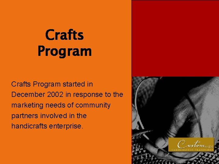 Crafts Program started in December 2002 in response to the marketing needs of community Crafts Program started in December 2002 in response to the marketing needs of community