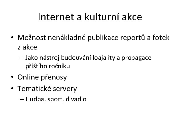 Internet a kulturní akce • Možnost nenákladné publikace reportů a fotek z akce –