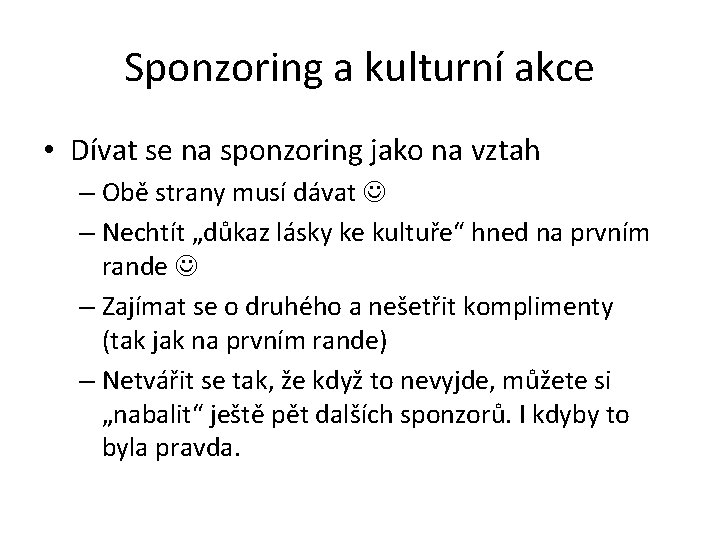 Sponzoring a kulturní akce • Dívat se na sponzoring jako na vztah – Obě