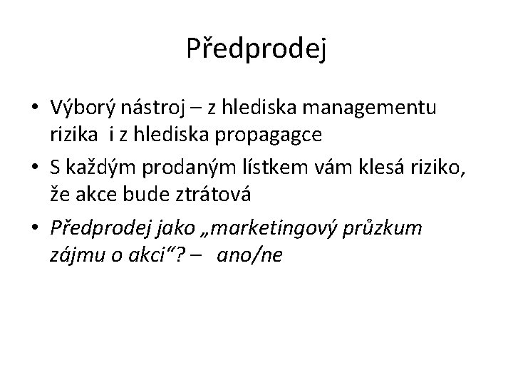 Předprodej • Výborý nástroj – z hlediska managementu rizika i z hlediska propagagce •