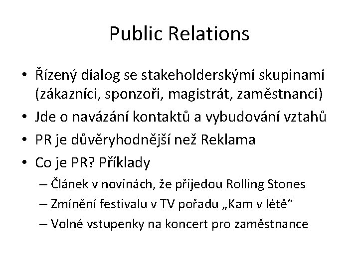 Public Relations • Řízený dialog se stakeholderskými skupinami (zákazníci, sponzoři, magistrát, zaměstnanci) • Jde