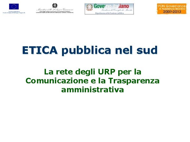 ETICA pubblica nel sud La rete degli URP per la Comunicazione e la Trasparenza