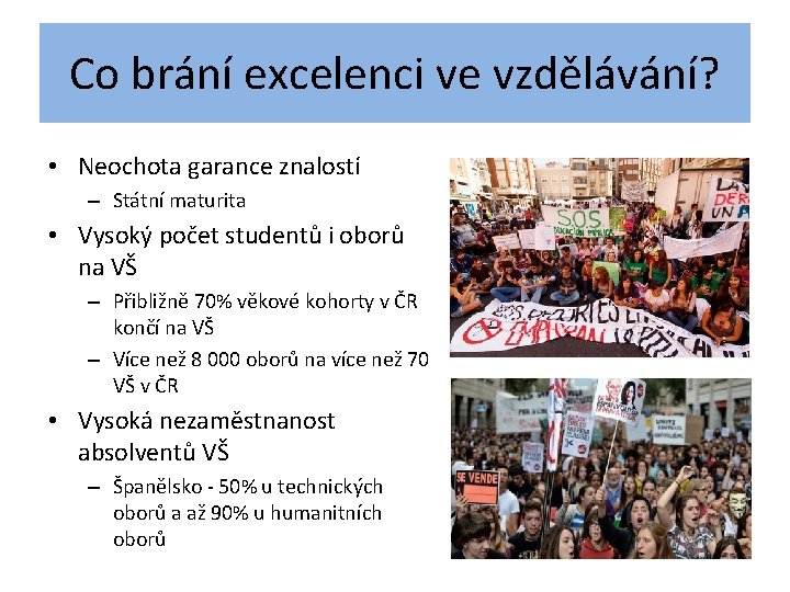 Co brání excelenci ve vzdělávání? • Neochota garance znalostí – Státní maturita • Vysoký Co brání excelenci ve vzdělávání? • Neochota garance znalostí – Státní maturita • Vysoký
