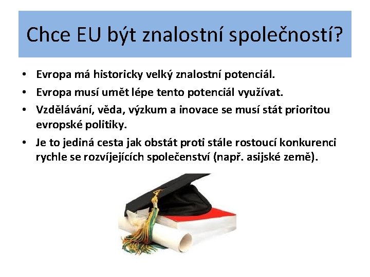 Chce EU být znalostní společností? • Evropa má historicky velký znalostní potenciál. • Evropa