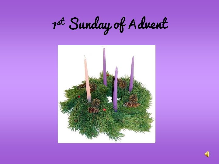 1 st Sunday of Advent 