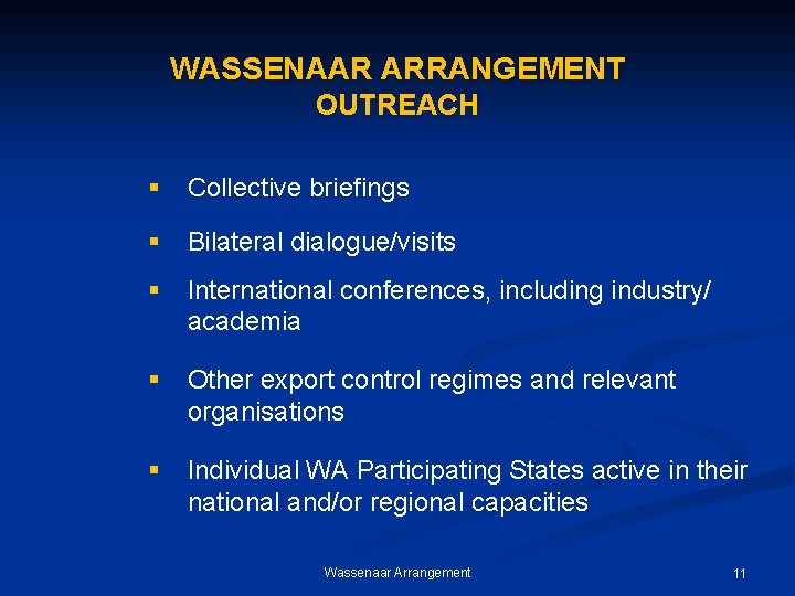 WASSENAAR ARRANGEMENT OUTREACH § Collective briefings § Bilateral dialogue/visits § International conferences, including industry/