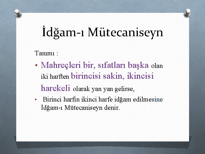 İdğam-ı Mütecaniseyn Tanımı : • Mahreçleri bir, sıfatları başka olan iki harften birincisi sakin,