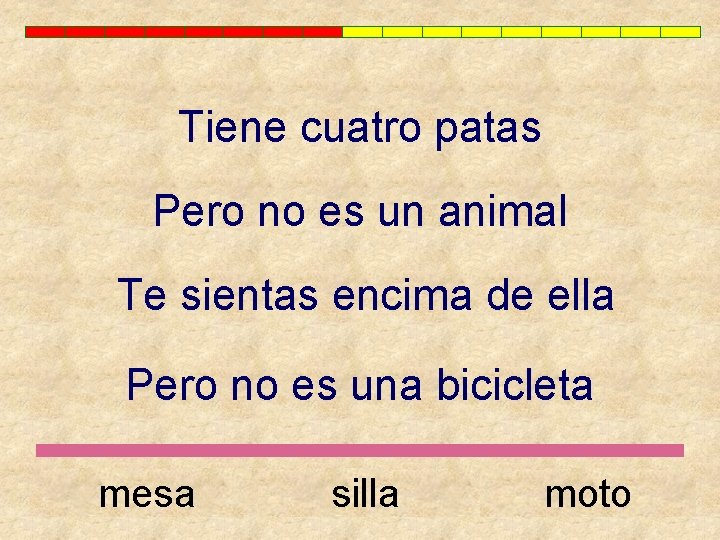 Tiene cuatro patas Pero no es un animal Te sientas encima de ella Pero