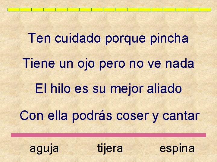 Ten cuidado porque pincha Tiene un ojo pero no ve nada El hilo es