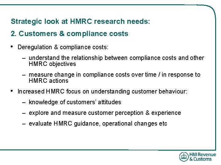 Strategic look at HMRC research needs: 2. Customers & compliance costs • Deregulation &