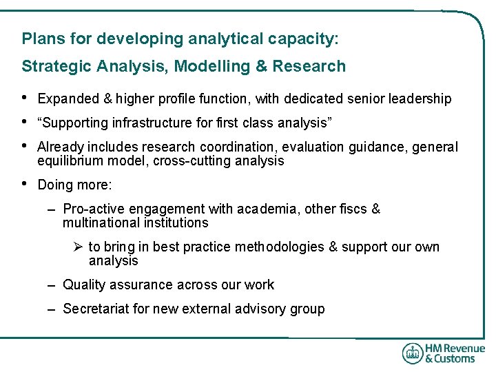 Plans for developing analytical capacity: Strategic Analysis, Modelling & Research • • • Expanded