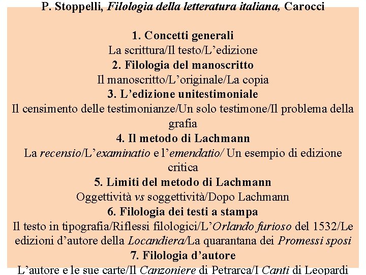 P. Stoppelli, Filologia della letteratura italiana, Carocci 1. Concetti generali La scrittura/Il testo/L’edizione 2.